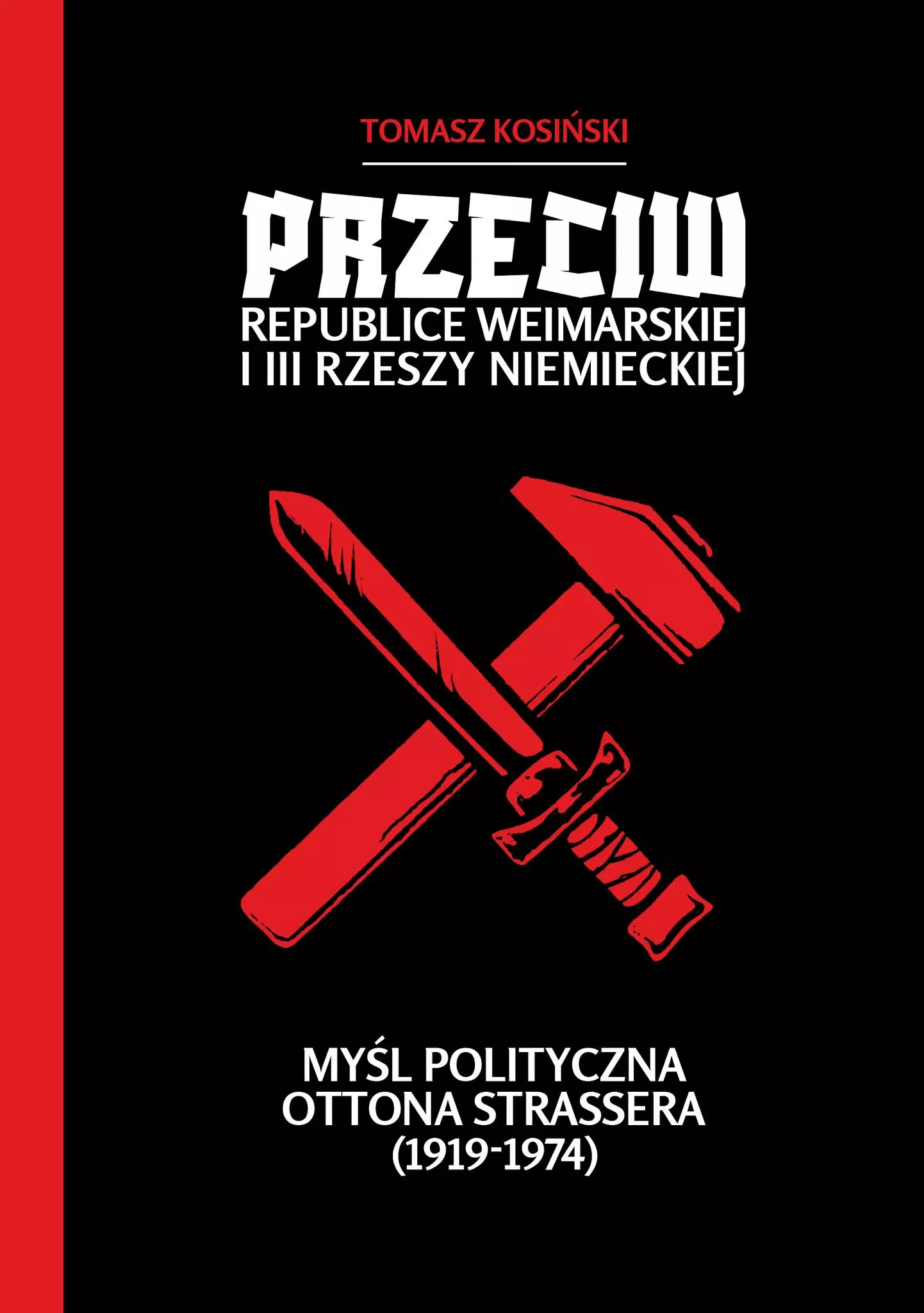 Przeciw Republice Weimarskiej i III Rzeszy Niemieckiej. Myśl polityczna Ottona Strassera (1919-1974) - Książki