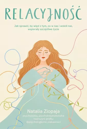 Relacyjność. Jak sprawić, by więzi z tym, co w nas i wokół nas, wspierały szczęśliwe życie - Książki