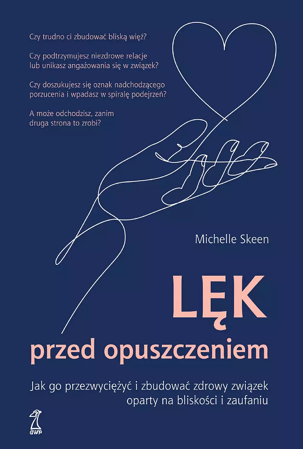 Lęk przed opuszczeniem. Jak go przezwyciężyć i zbudować zdrowy związek oparty na bliskości i zaufaniu - Książki