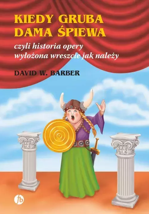 Kiedy gruba dama śpiewa, czyli historia opery wyłożona wreszcie jak należy - Książki
