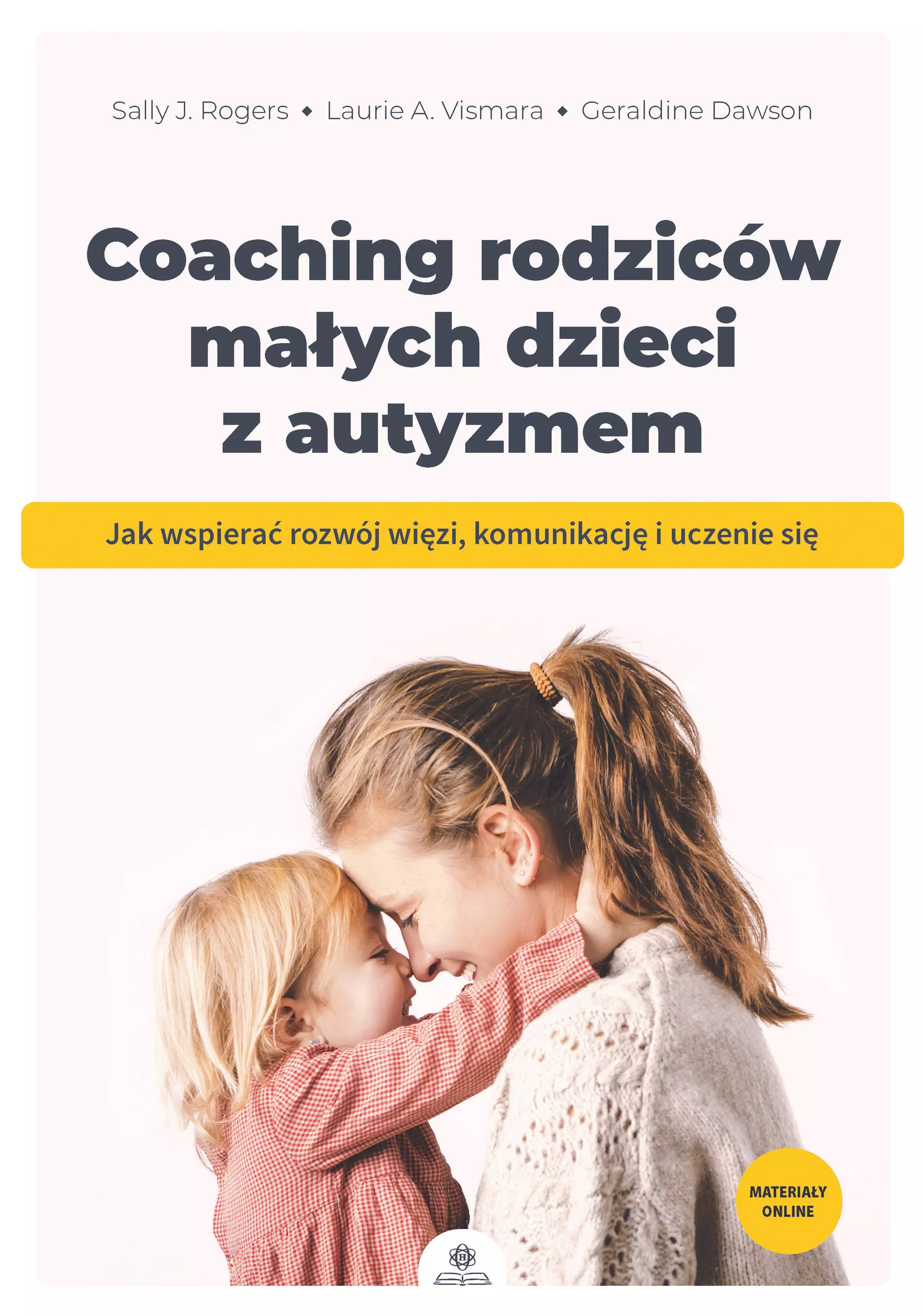 Coaching rodziców małych dzieci z autyzmem. Jak wspierać rozwój więzi, komunikację i uczenie się - Książki