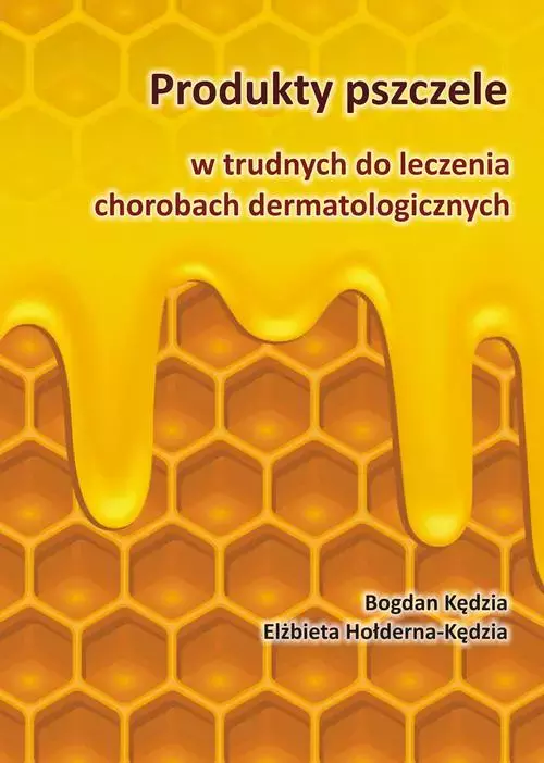 Produkty pszczele w trudnych do leczenia chorobach dermatologicznych - Książki