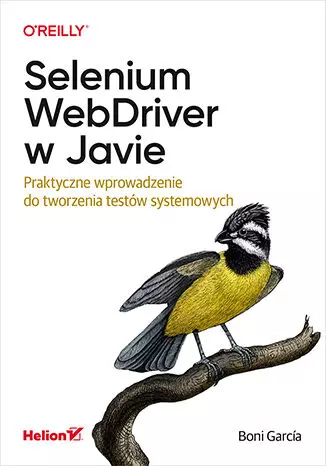 Selenium WebDriver w Javie. Praktyczne wprowadzenie do tworzenia testów systemowych - Książki
