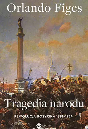 Tragedia narodu. Rewolucja rosyjska 1891-1924