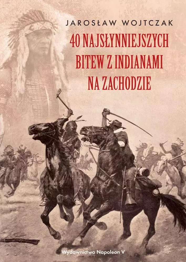 40 najsłynniejszych bitew z Indianami na Zachodzie - Książki
