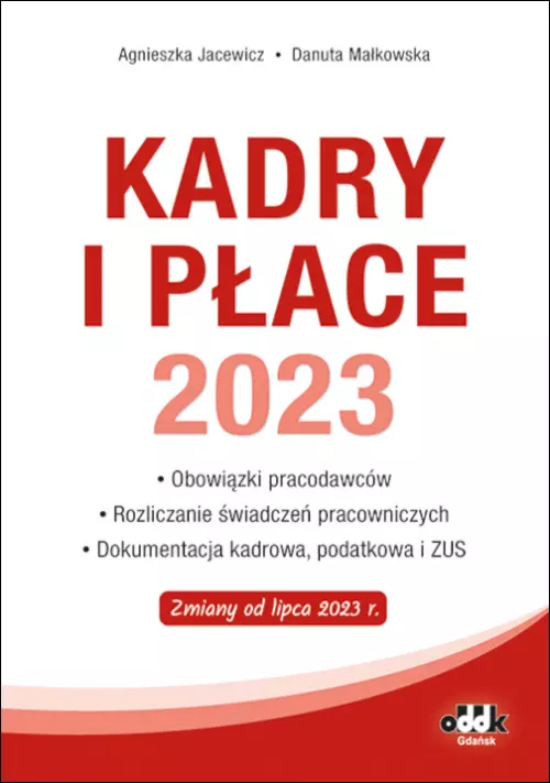 Kadry i płace 2023 - obowiązki pracodawców, rozliczanie świadczeń pracowniczych, dokumentacja kadrowa, podatkowa i ZUS - Książki