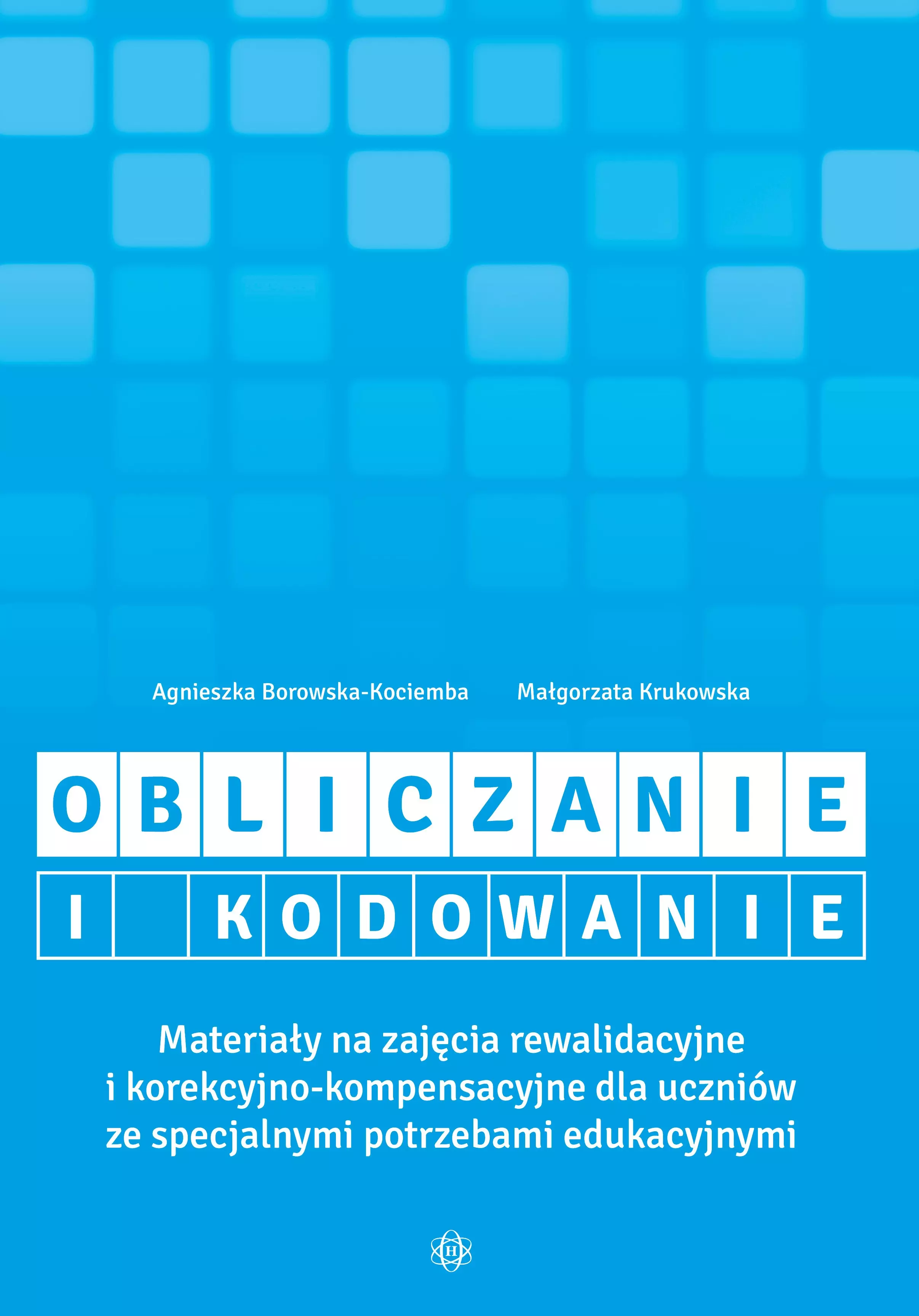 Obliczanie i kodowanie. Materiały na zajęcia rewalidacyjne i korekcyjno-kompensacyjne dla uczniów ze specjalnymi potrzebami edukacyjnymi - Książki