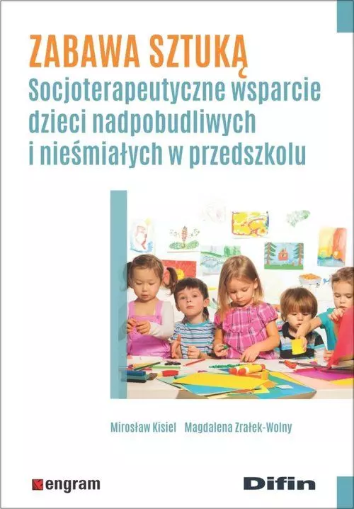 Zabawa sztuką. Socjoterapeutyczne wsparcie dzieci nadpobudliwych i nieśmiałych w przedszkolu - Książki