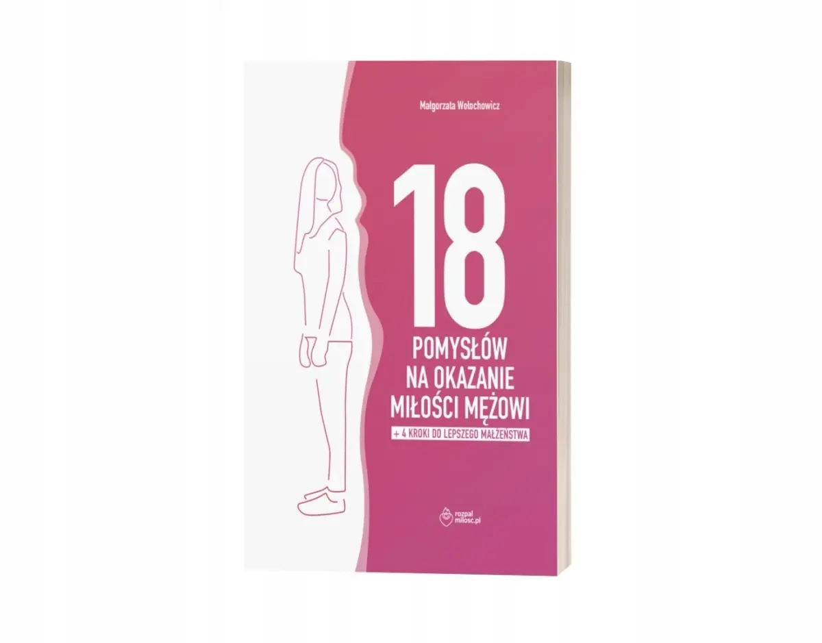 18 POMYSŁÓW NA OKAZANIE MIŁOŚCI MĘŻOWI + 4 KROKI DO LEPSZEGO MAŁŻEŃSTWA - Książki