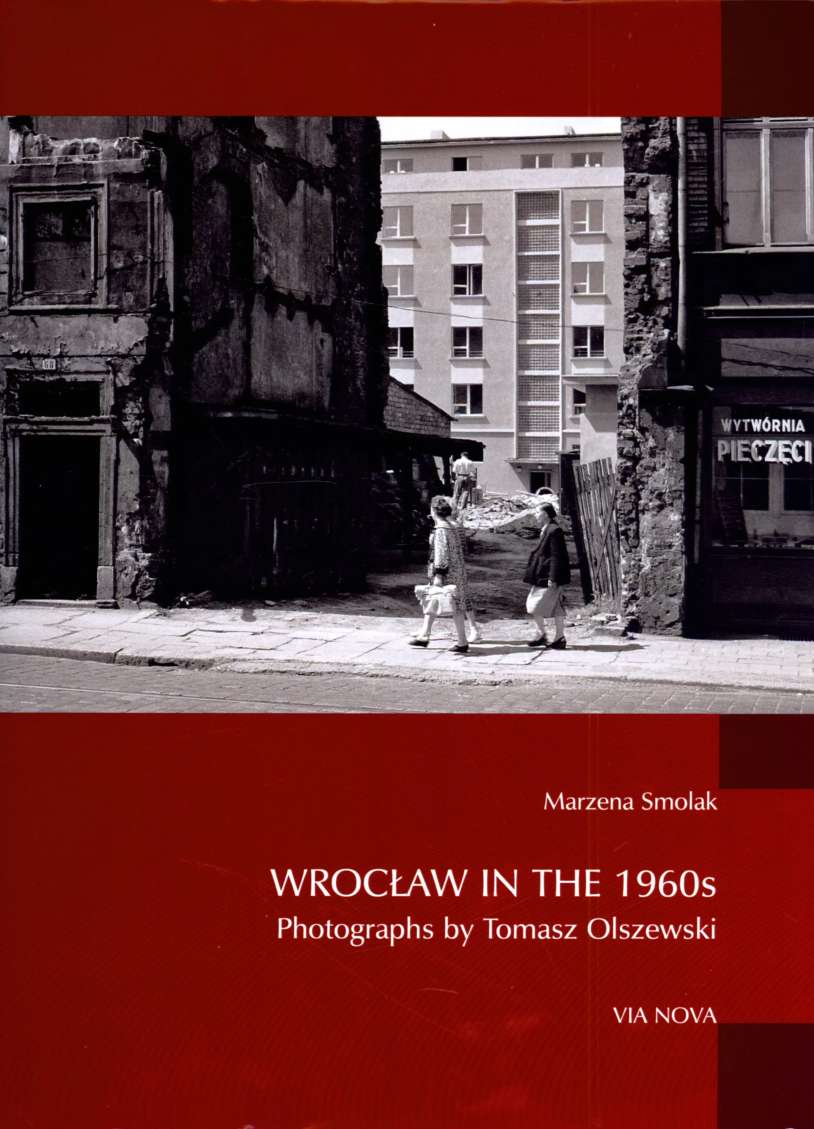 Wrocław lat sześćdziesiątych XX wieku na fotografiach Tomasza Olszewskiego. Wersja angielska - Książki