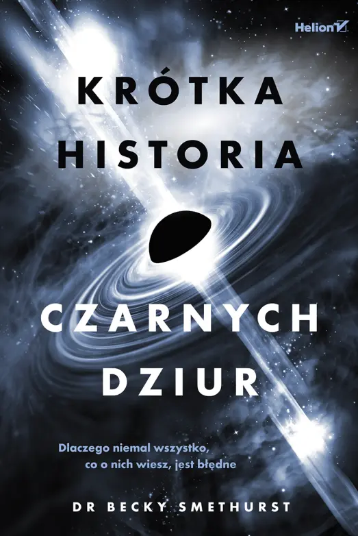 Krótka historia czarnych dziur. Dlaczego niemal wszystko, co o nich wiesz, jest błędne - Książki