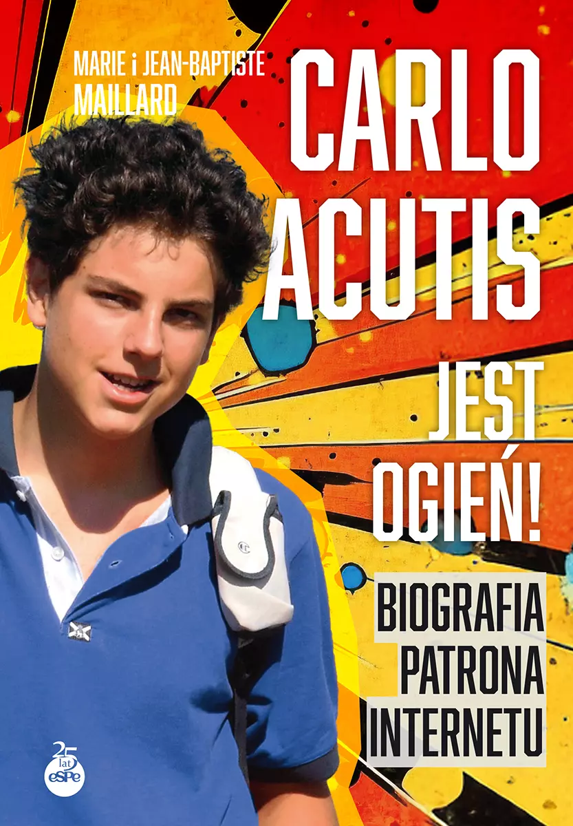 Carlo Acutis. Jest ogień! Biografia patrona internetu - Książki