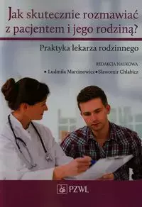 Jak skutecznie rozmawiać z pacjentem i jego rodziną - Książki