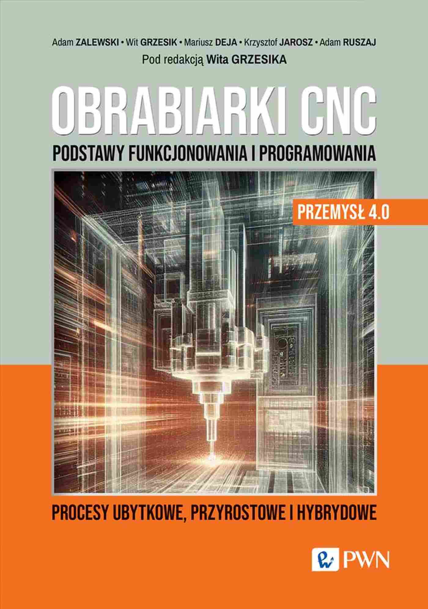 Obrabiarki CNC. Podstawy funkcjonowania i programowania. Procesy ubytkowe, przyrostowe i hybrydowe - Książki