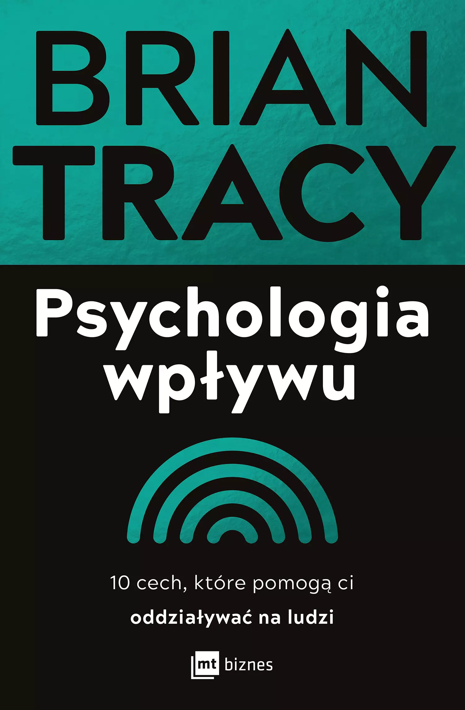 Psychologia wpływu. 10 cech, które pomogą ci oddziaływać na ludzi - Książki