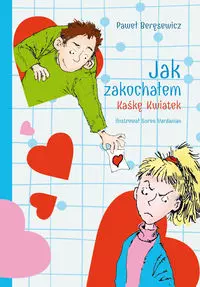 Jak zakochałem Kaśkę Kwiatek - Książki