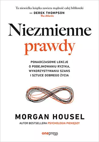 Niezmienne prawdy. Ponadczasowe lekcje o podejmowaniu ryzyka, wykorzystywaniu szans i sztuce dobrego życia - Książki