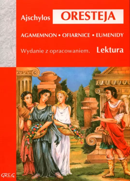 Oresteja - Agamemnon, Ofiarnice, Eumenidy (wydanie z opracowaniem i streszczeniem) - Książki