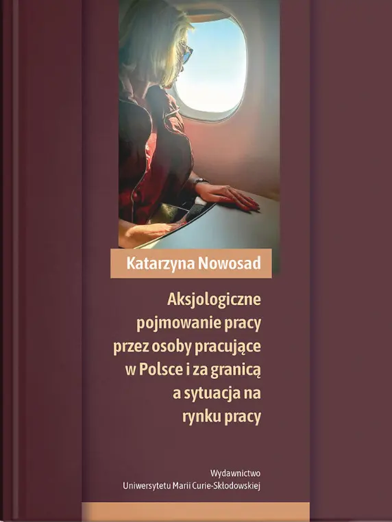 Aksjologiczne pojmowanie pracy przez osoby pracujące w Polsce i za granicą a sytuacja na rynku pracy - Książki