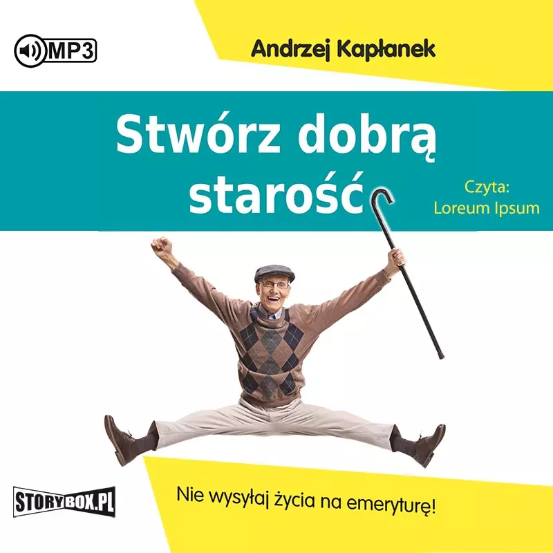 Stwórz dobrą starość. Nie wysyłaj życia na emeryturę! Audiobook - Audiobooki