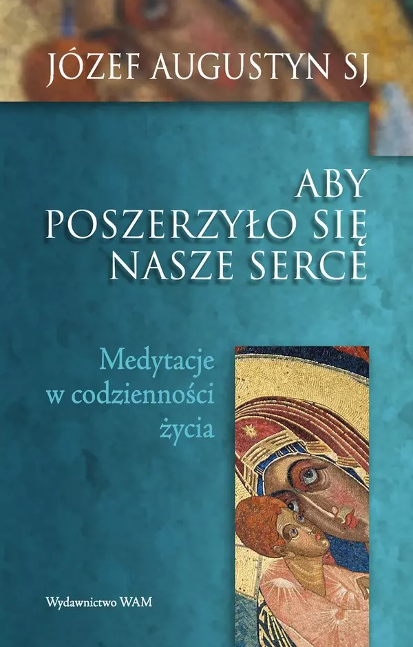 Aby poszerzyło się nasze serce. Medytacje w codzienności życia - Książki